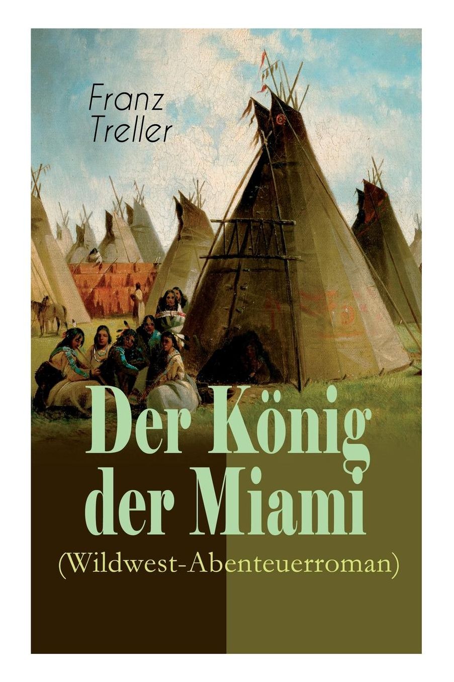 Der Kï¿½nig Der Miami (Wildwest-Abenteuerroman) - Vollstï¿½ndige Ausgabe