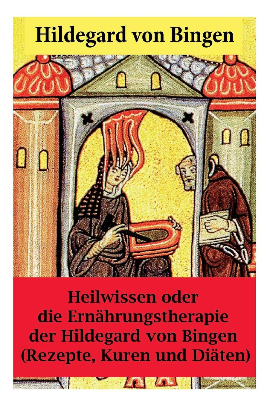 Heilwissen Oder Die Ernï¿½hrungstherapie Der Hildegard Von Bingen