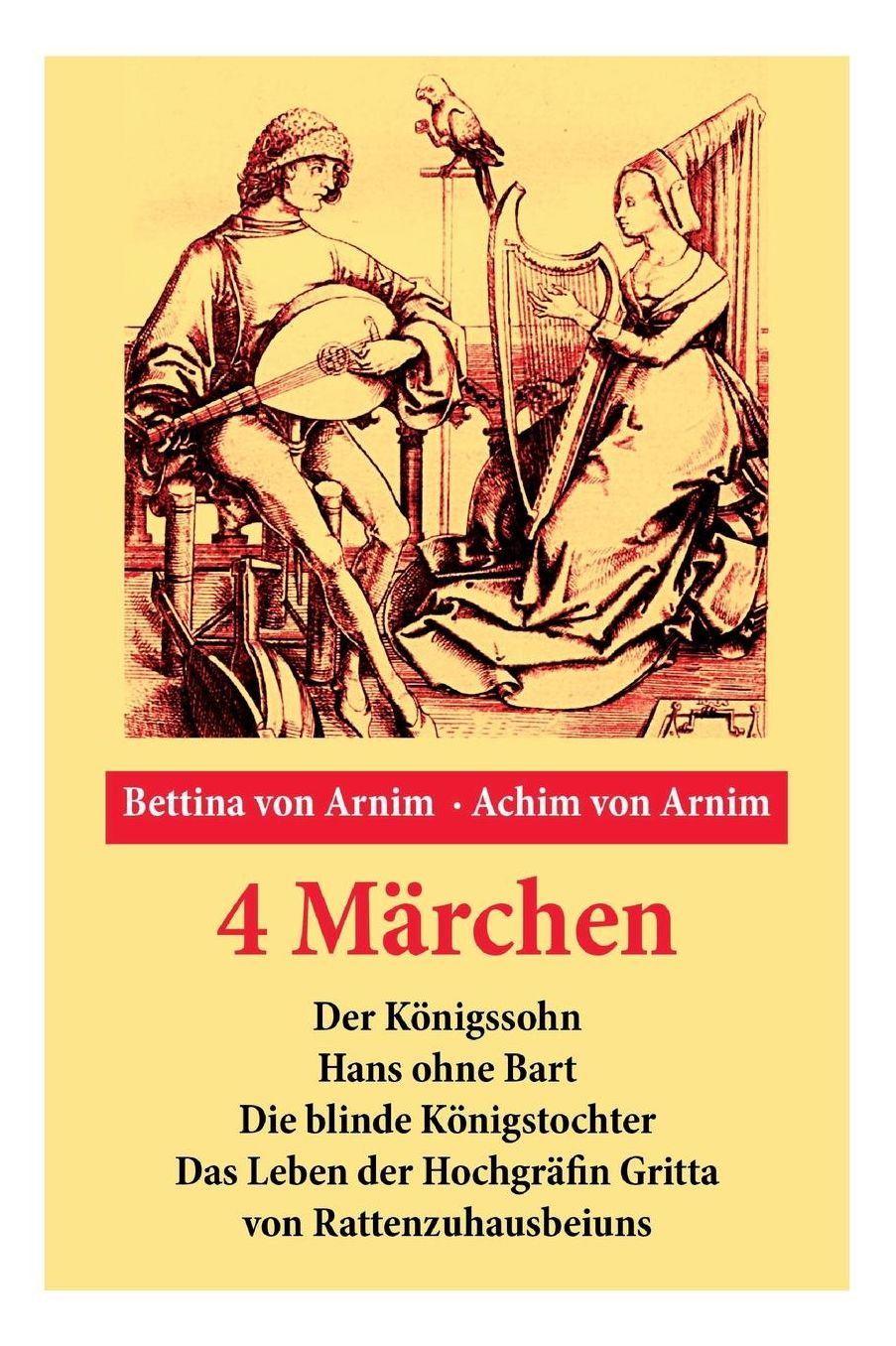4 Mï¿½rchen: Der Kï¿½nigssohn + Hans Ohne Bart + Die Blinde Kï¿½nigstochter + Das Leben Der Hochgrï¿½fin Gritta Von Rattenzuhausbeiuns
