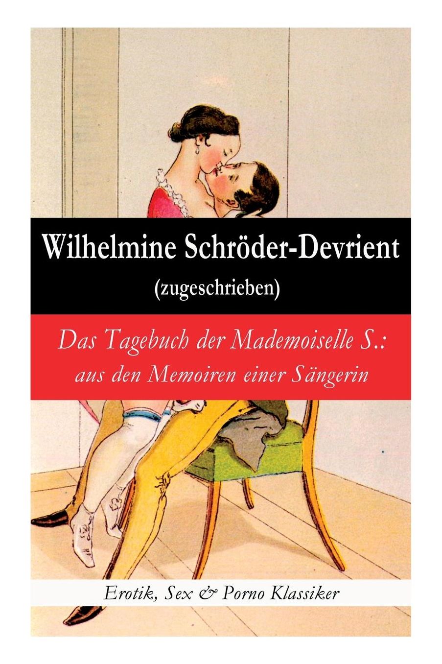 Das Tagebuch Der Mademoiselle S.: Aus Den Memoiren Einer Sï¿½ngerin (Erotik, Sex & Porno Klassiker)