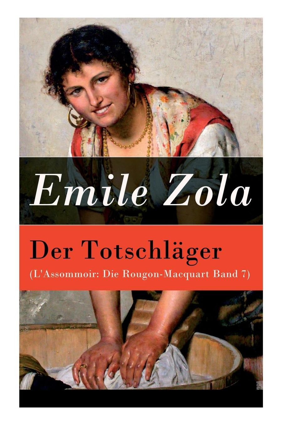 Der Totschlï¿½ger (l'Assommoir: Die Rougon-Macquart Band 7) - Vollstï¿½ndige Deutsche Ausgabe