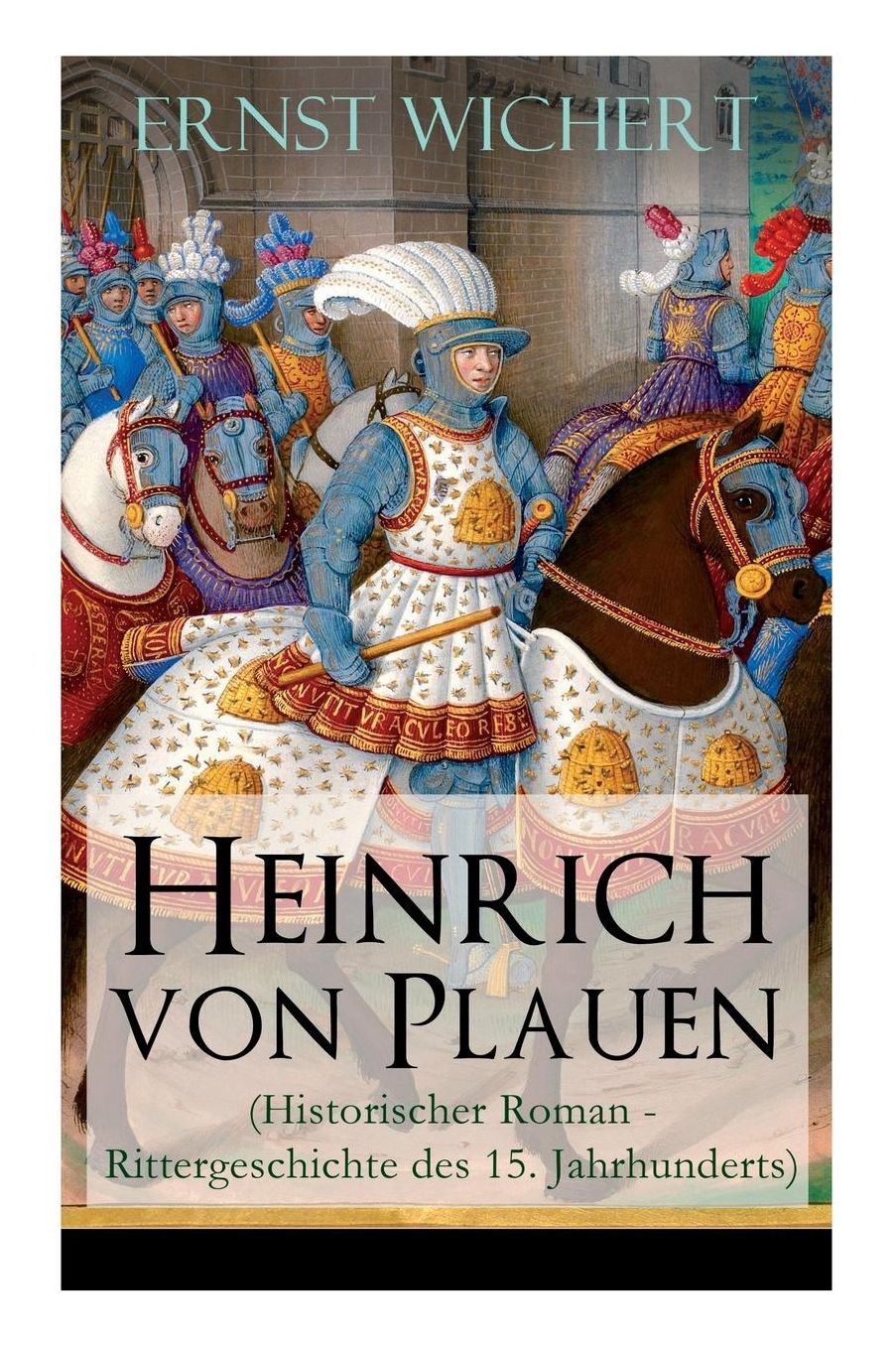 Heinrich Von Plauen (Historischer Roman - Rittergeschichte Des 15. Jahrhunderts) - Vollstï¿½ndige Ausgabe