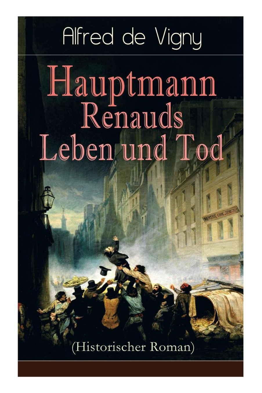 Hauptmann Renauds Leben Und Tod (Historischer Roman) - Vollstï¿½ndige Deutsche Ausgabe