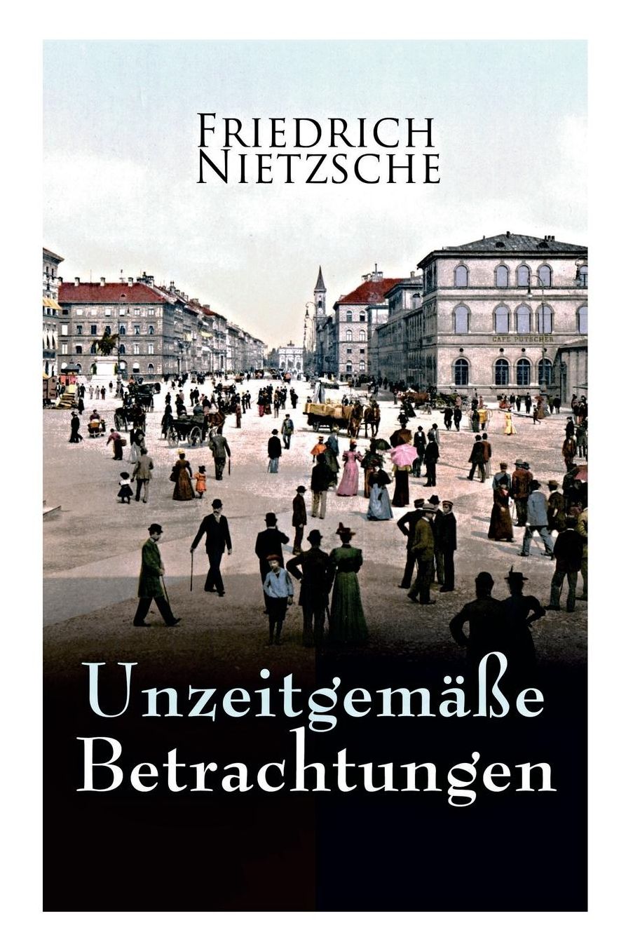 Unzeitgemï¿½ï¿½e Betrachtungen (Gesamtausgabe in 4 Bï¿½nden)