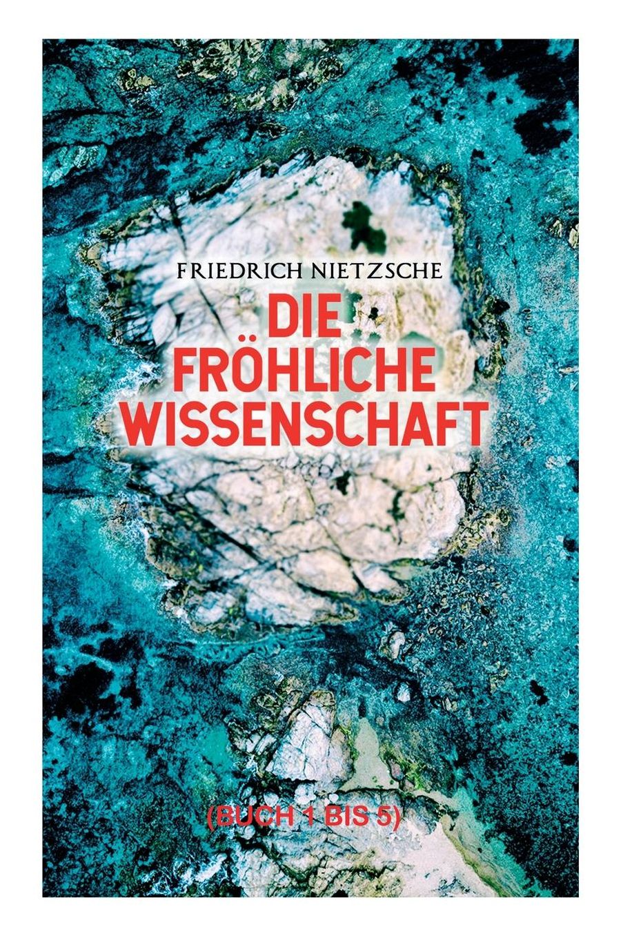 Die Frï¿½hliche Wissenschaft (Vollstï¿½ndige Ausgabe: Buch 1 Bis 5)