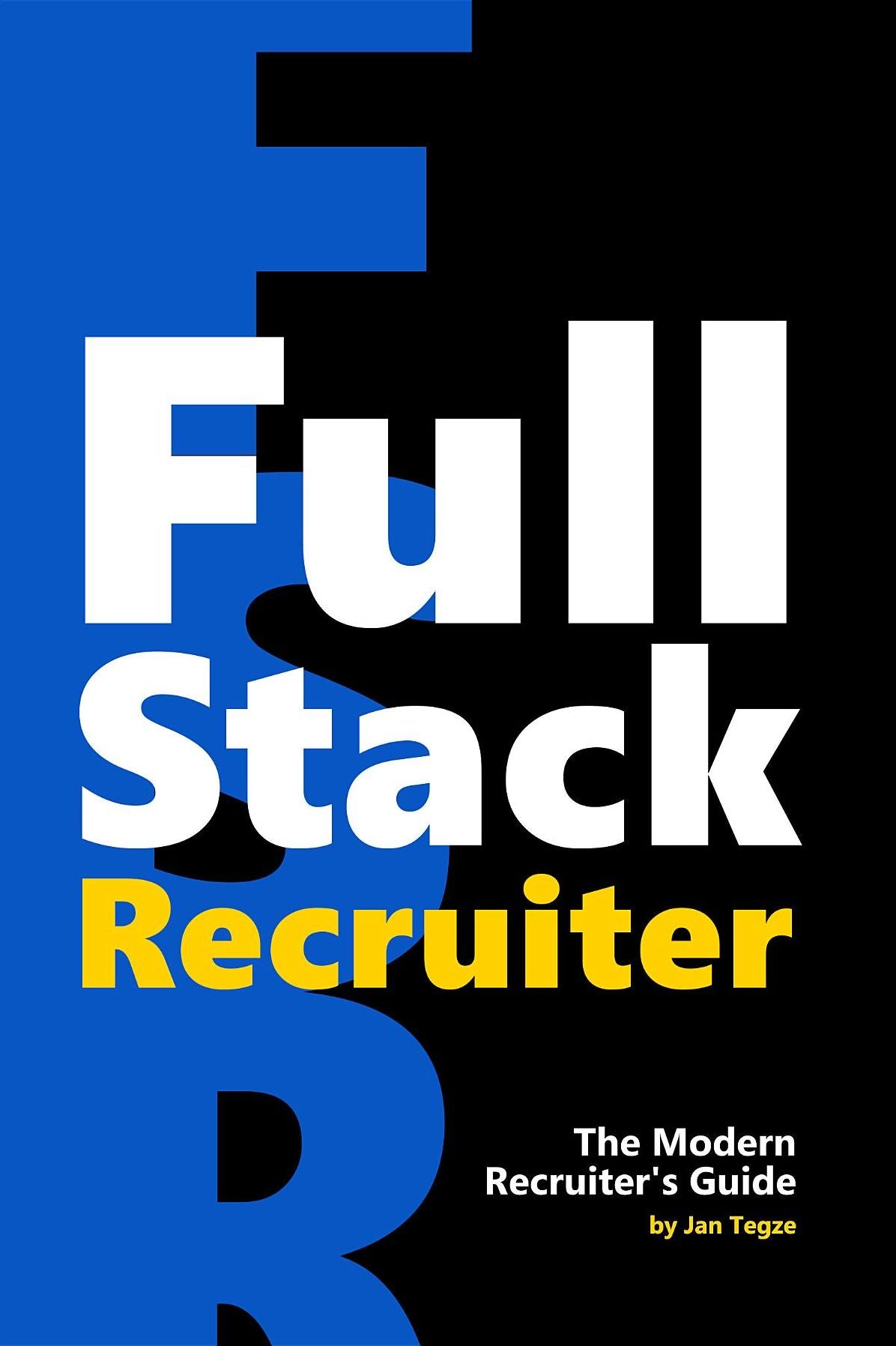 Full Stack Recruiter: The Modern Recruiter's Guide