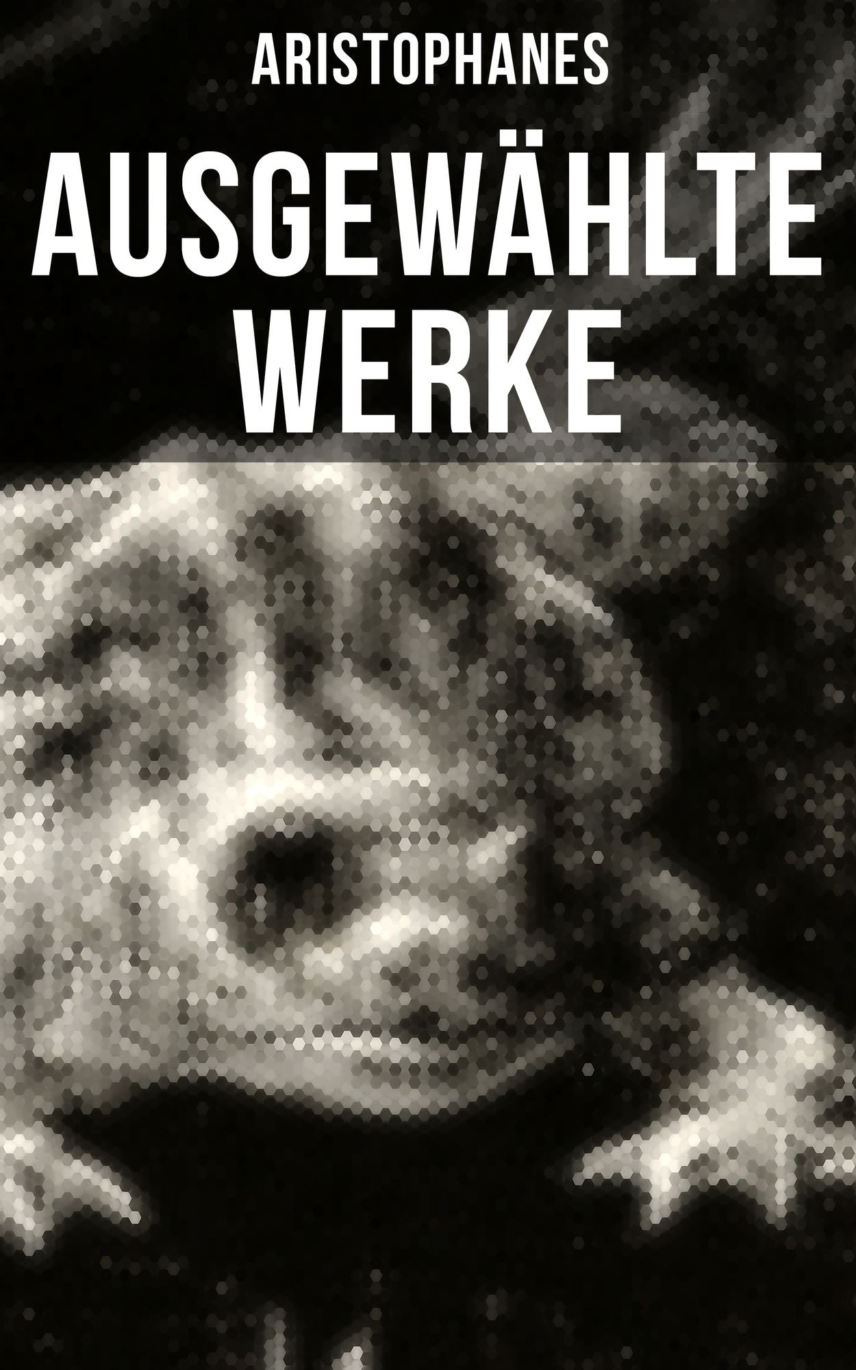 Ausgewählte Werke von Aristophanes: Der Friede, Die Frösche, Die Ritter, Die Vögel, Die Wolken & Lysistrate