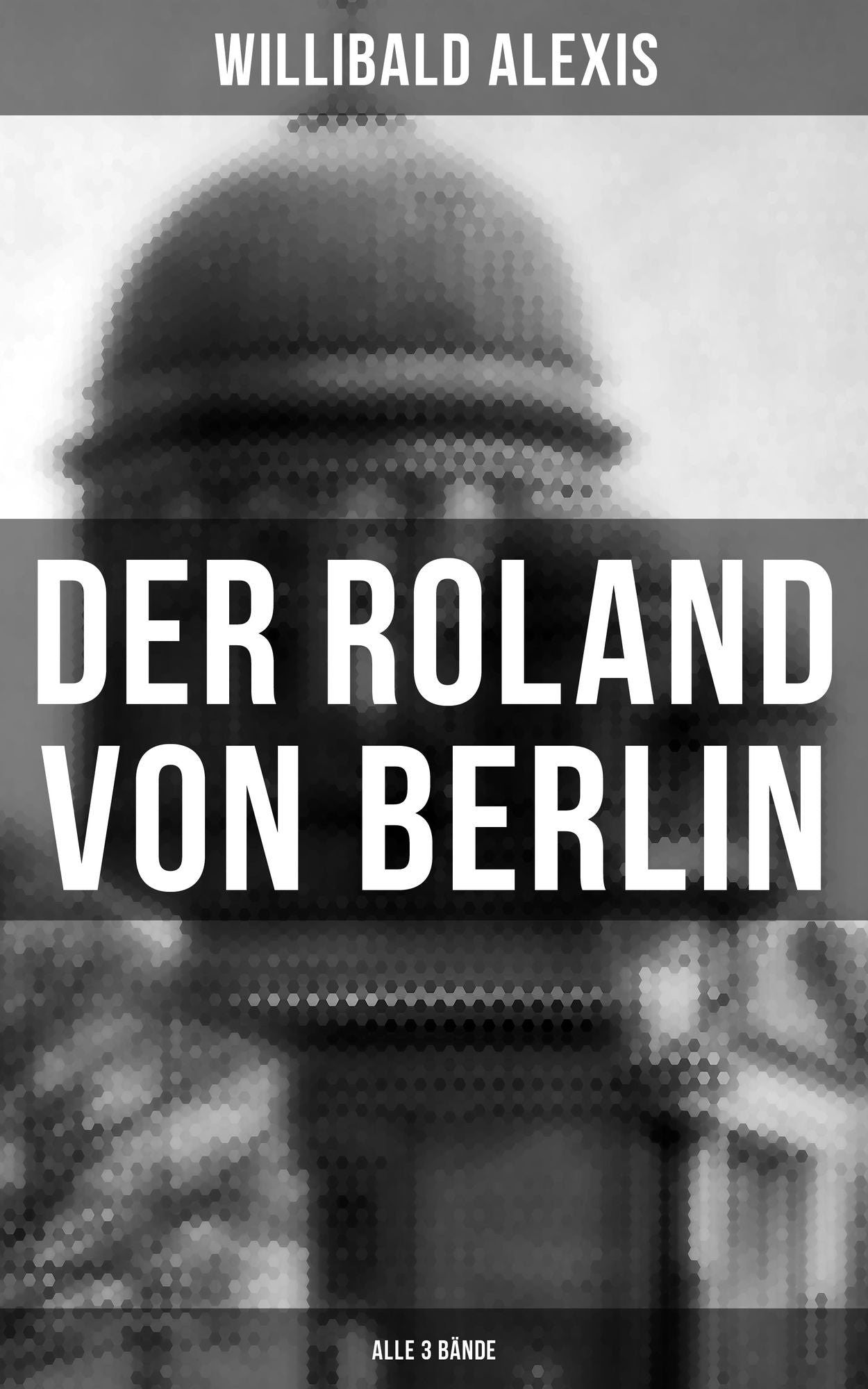 Der Roland von Berlin (Gesamtausgabe in 3 Bänden)