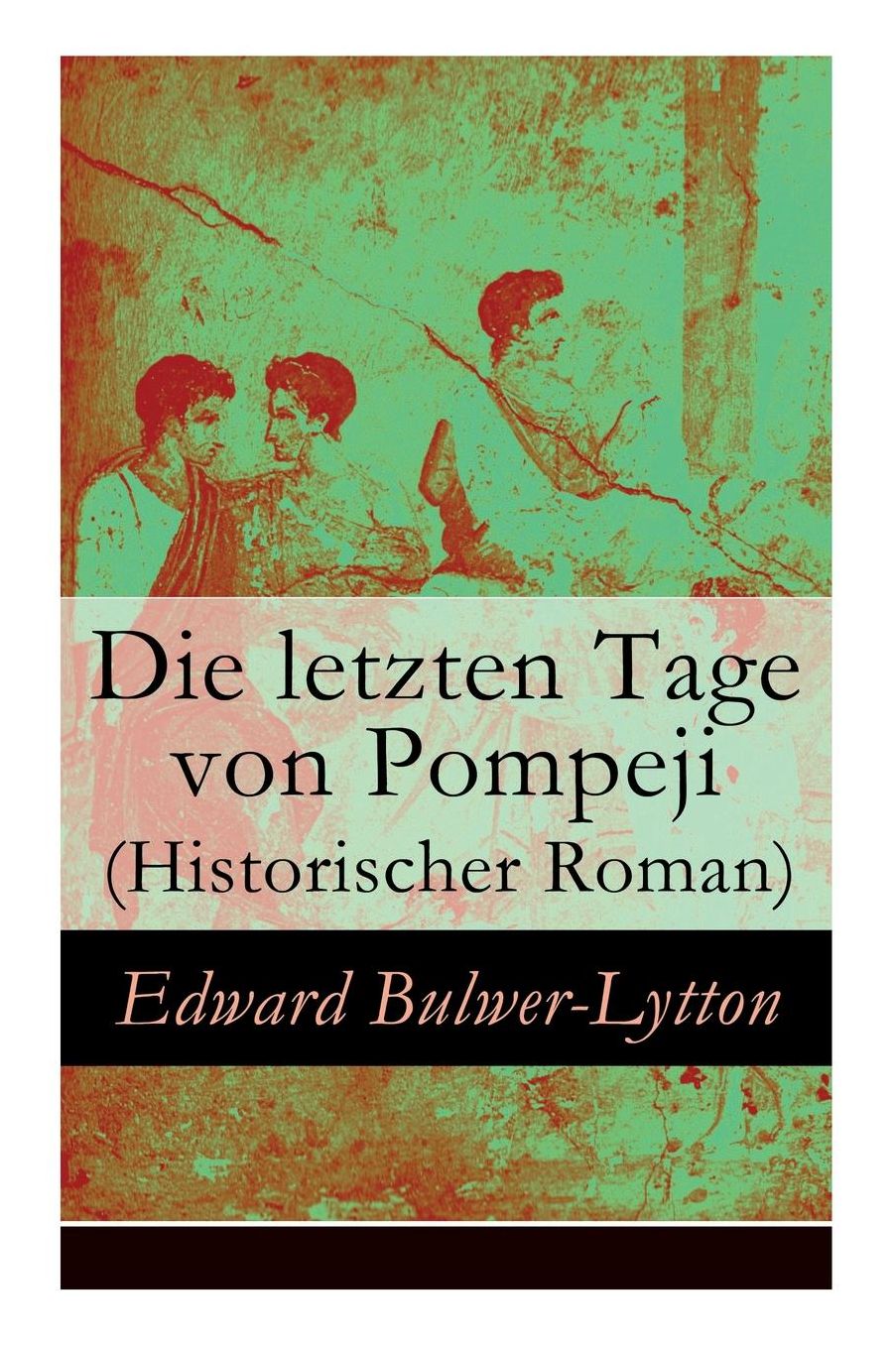 Die Letzten Tage Von Pompeji (Historischer Roman) - Vollstï¿½ndige Deutsche Ausgabe