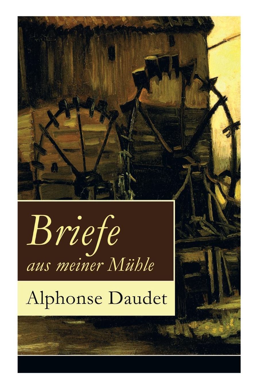 Briefe Aus Meiner Mï¿½hle (Vollstï¿½ndige Deutsche Ausgabe)