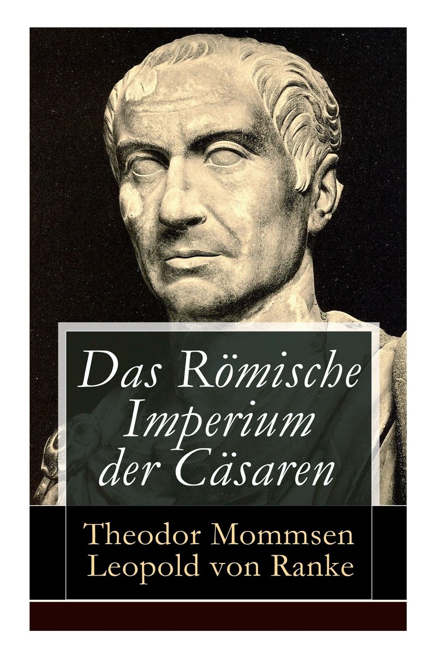 Das Rï¿½mische Imperium Der Cï¿½saren (Vollstï¿½ndige Ausgabe Mit Abbildungen)