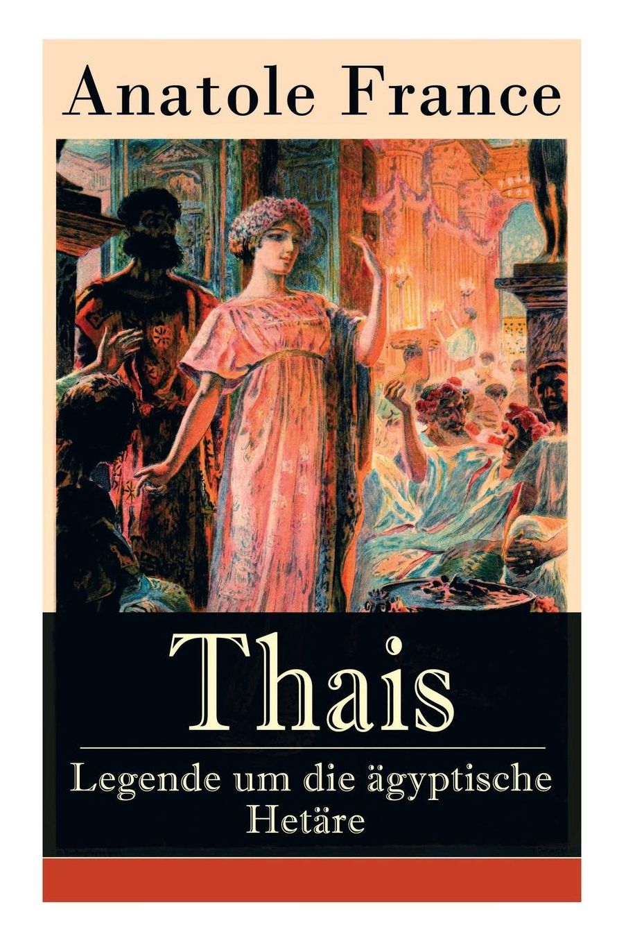 Thais - Legende Um Die ï¿½gyptische Hetï¿½re (Vollstï¿½ndige Deutsche Ausgabe)