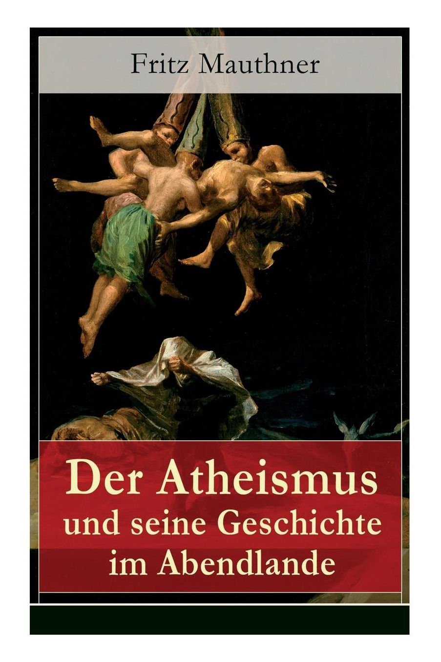 Der Atheismus Und Seine Geschichte Im Abendlande (Vollstï¿½ndige Ausgabe)