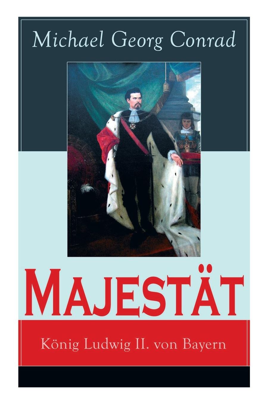 Majestï¿½t: Kï¿½nig Ludwig II. Von Bayern: Historischer Roman