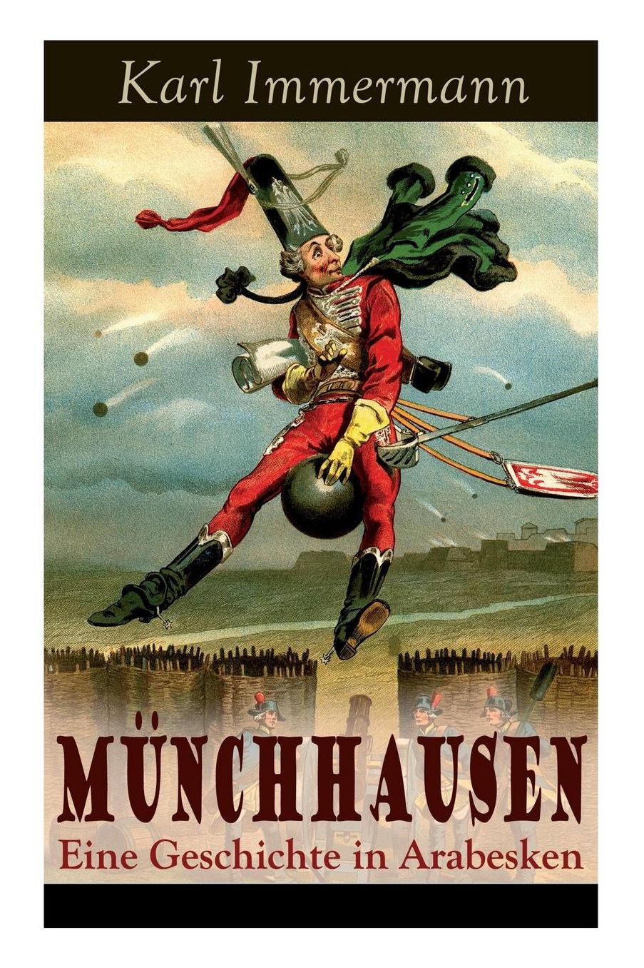 Mï¿½nchhausen: Eine Geschichte in Arabesken: Ein Satirischer Roman