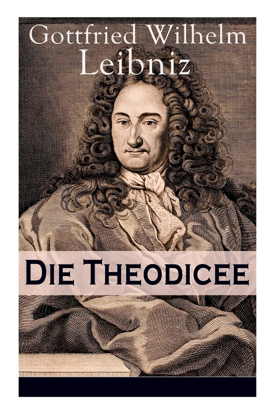 Die Theodicee (Vollstï¿½ndige Ausgabe)
