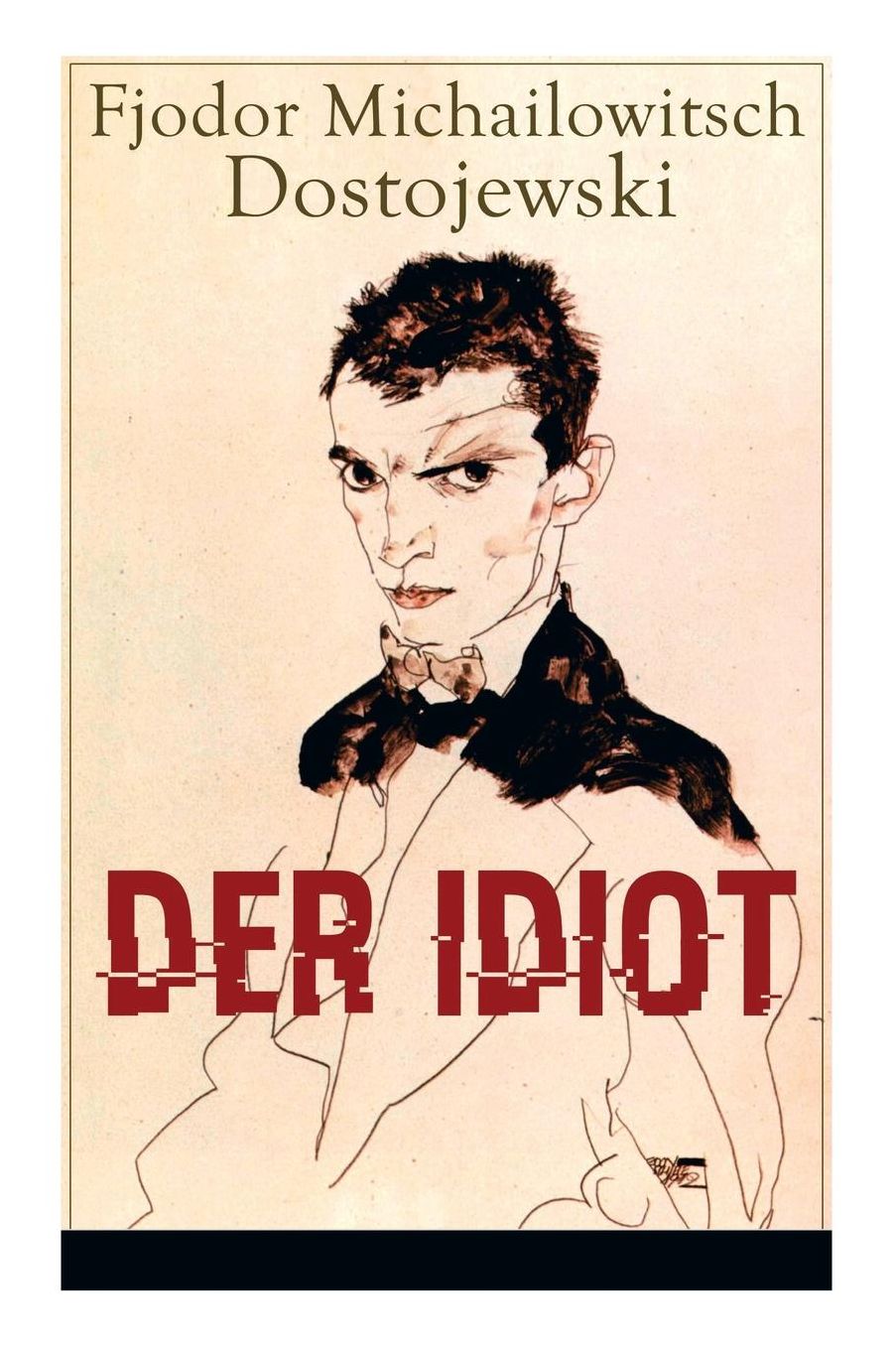 Der Idiot (Vollstï¿½ndige Deutsche Ausgabe)