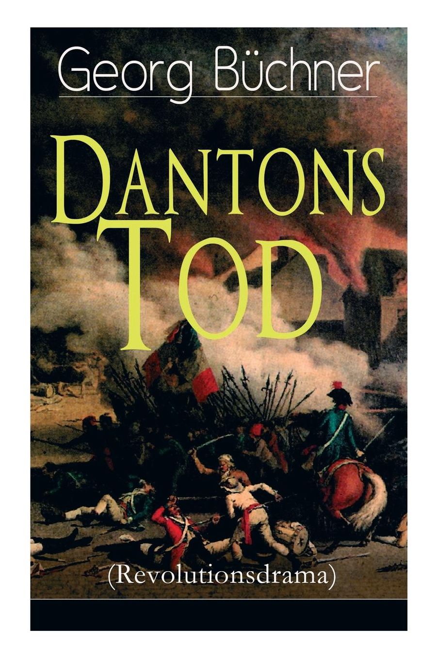 Dantons Tod (Revolutionsdrama) - Vollstï¿½ndige Ausgabe