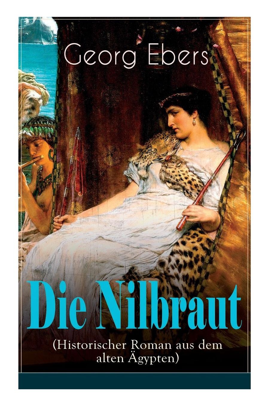 Die Nilbraut (Historischer Roman Aus Dem Alten ï¿½gypten) - Vollstï¿½ndige Ausgabe