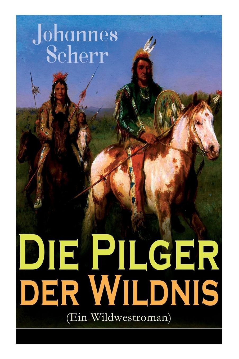 Die Pilger Der Wildnis (Ein Wildwestroman) - Vollstï¿½ndige Ausgabe