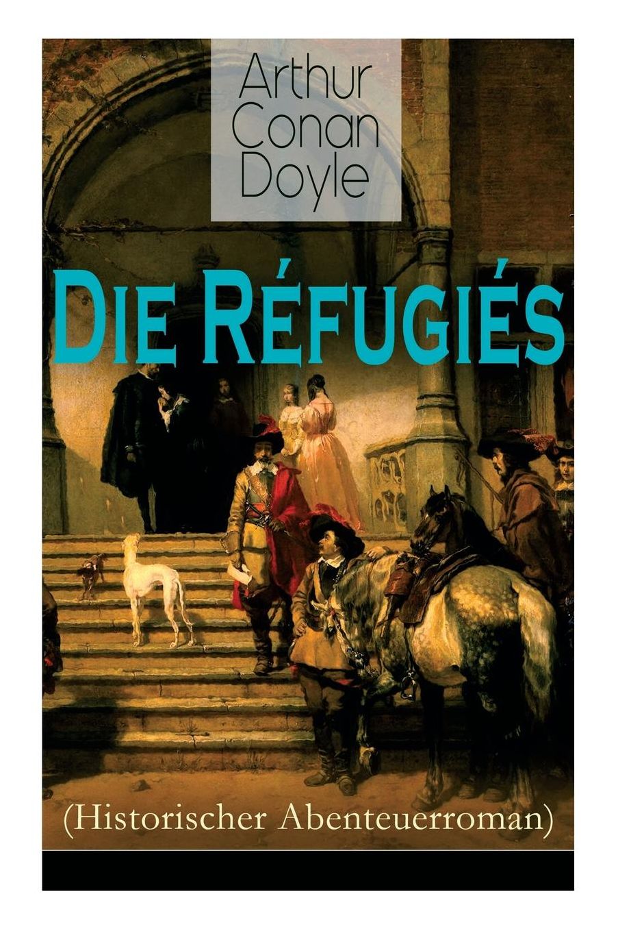Die Rï¿½fugiï¿½s (Historischer Abenteuerroman) - Vollstï¿½ndige Deutsche Ausgabe