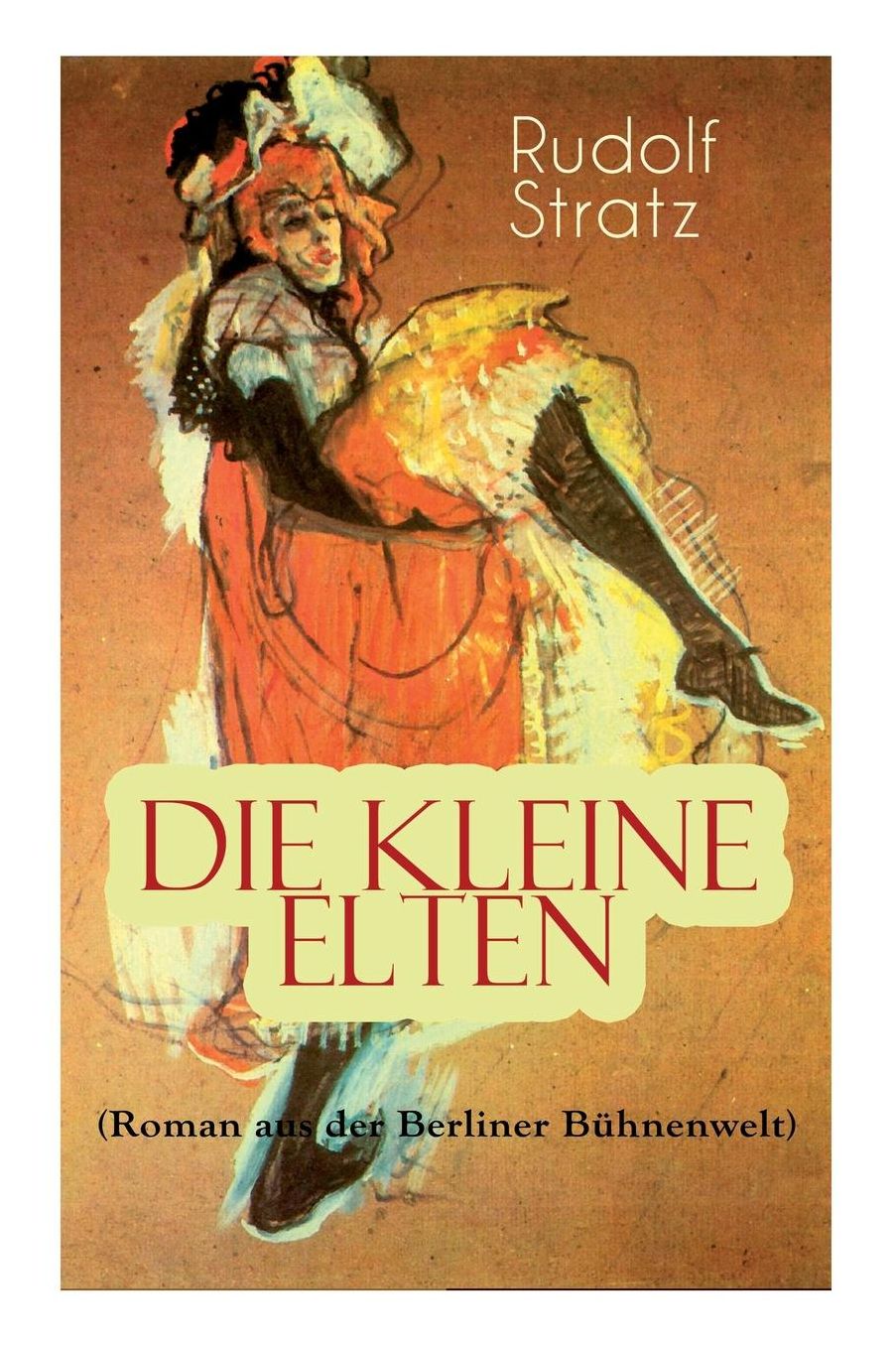 Die Kleine Elten (Roman Aus Der Berliner Bï¿½hnenwelt)