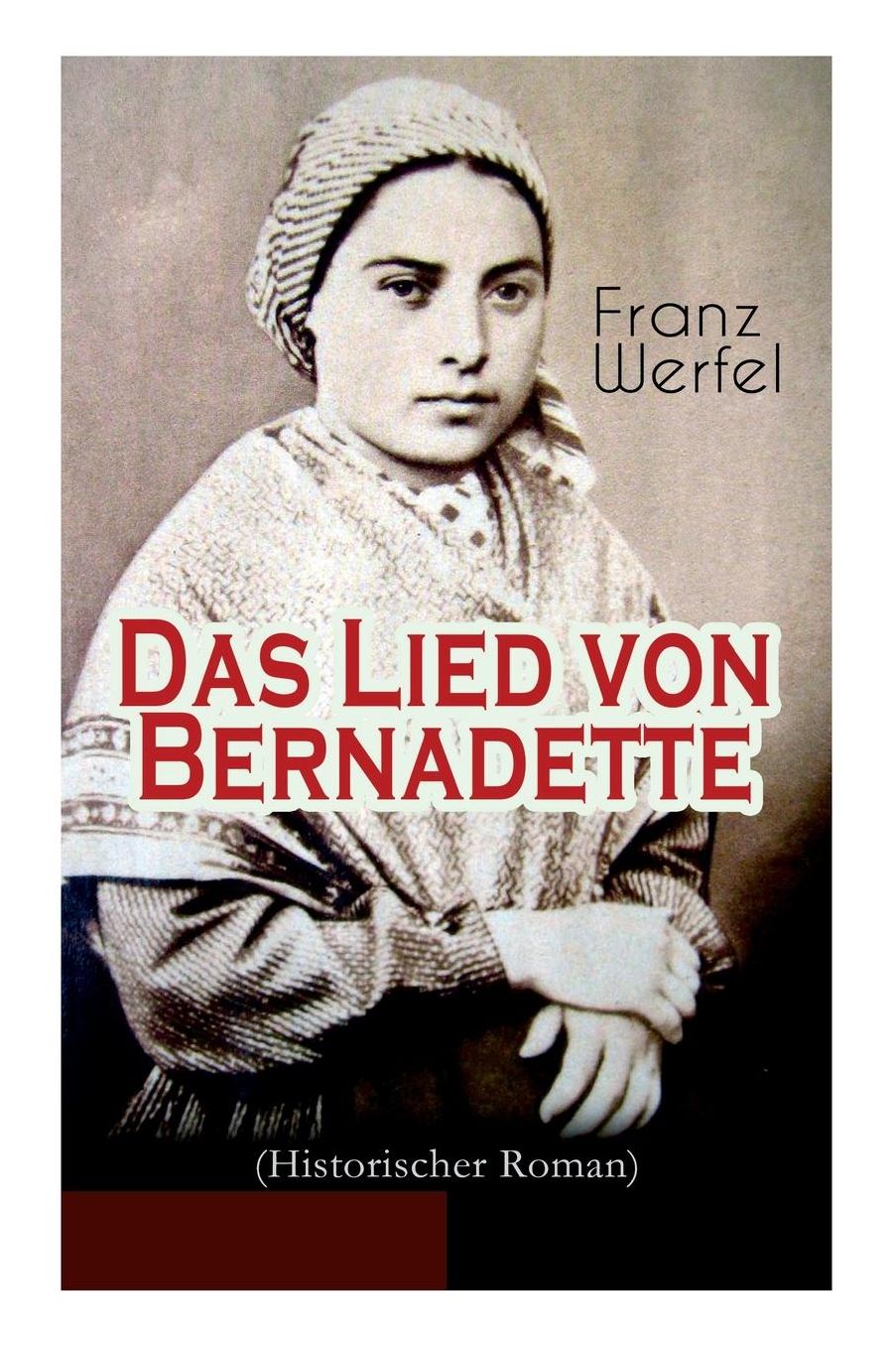 Das Lied Von Bernadette (Historischer Roman) - Vollstï¿½ndige Ausgabe