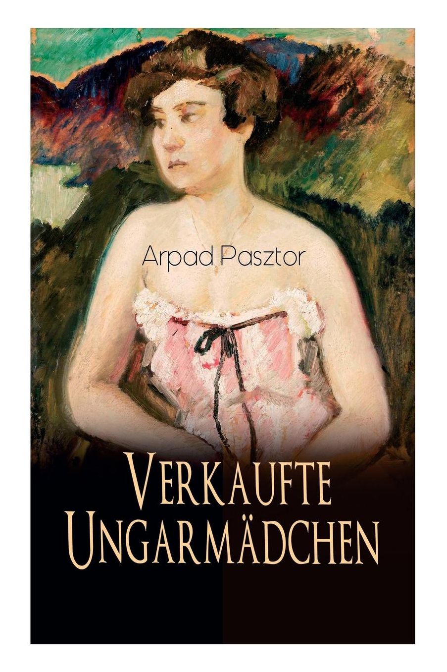 Verkaufte Ungarmï¿½dchen (Vollstï¿½ndige Deutsche Ausgabe)