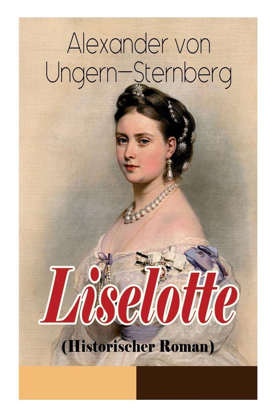 Liselotte (Historischer Roman) - Vollstï¿½ndige Ausgabe