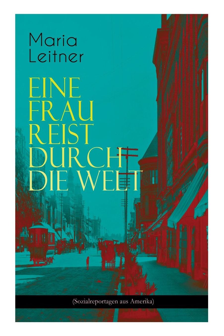 Eine Frau Reist Durch Die Welt (Sozialreportagen Aus Amerika)
