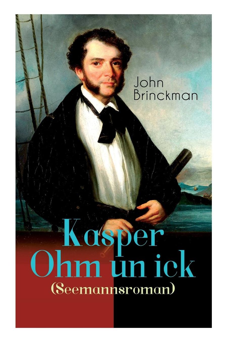 Kasper Ohm Un Ick (Seemannsroman) - Vollstï¿½ndige Deutsche Ausgabe