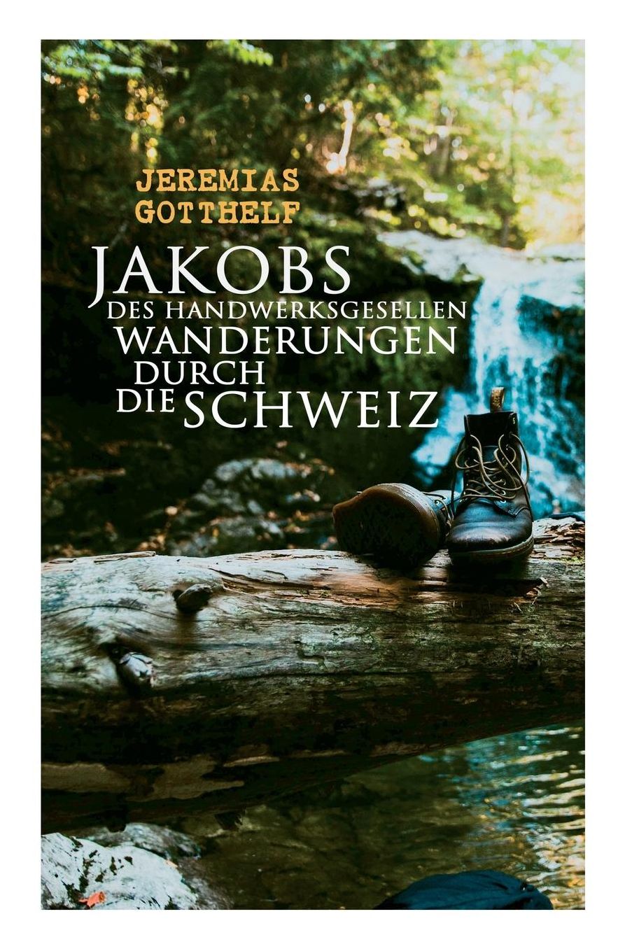 Jakobs Des Handwerksgesellen Wanderungen Durch Die Schweiz
