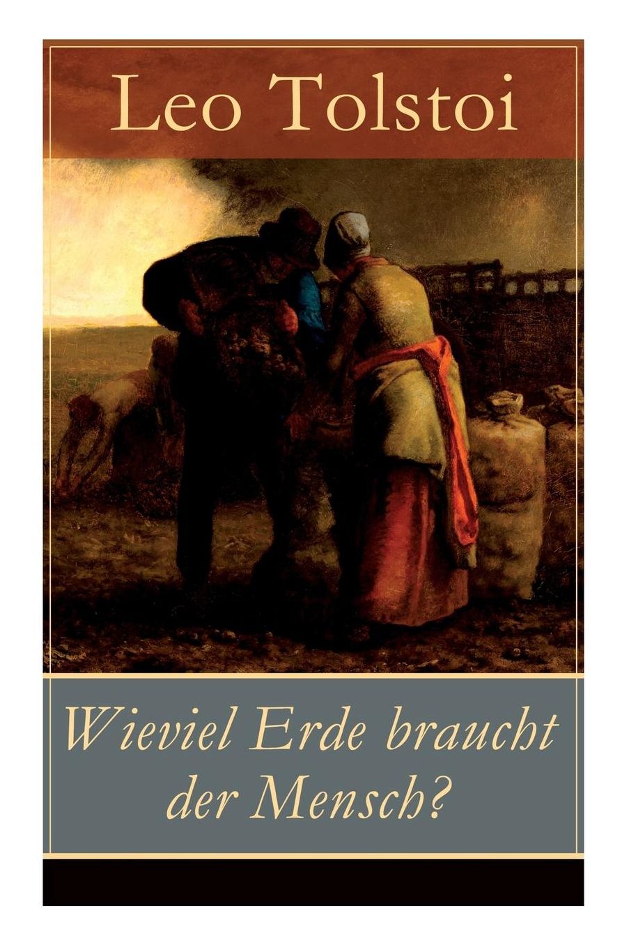 Wieviel Erde Braucht Der Mensch? (Vollstï¿½ndige Deutsche Ausgabe)