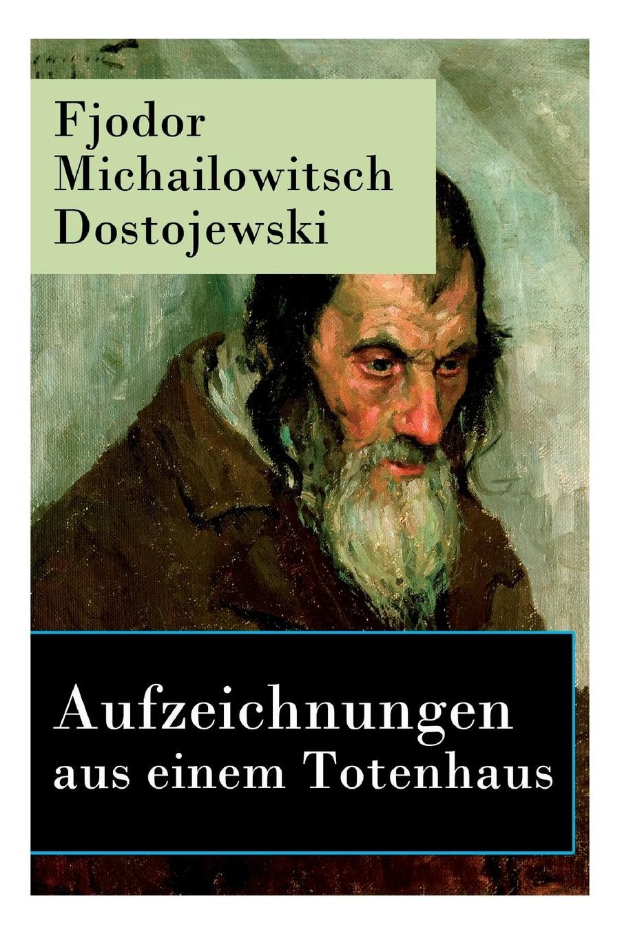 Aufzeichnungen Aus Einem Totenhaus - Vollstï¿½ndige Deutsche Ausgabe