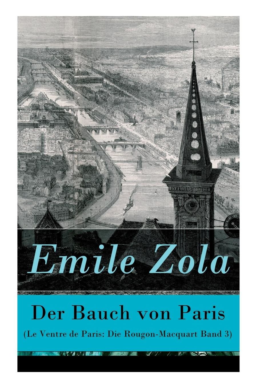 Der Bauch Von Paris (Le Ventre de Paris: Die Rougon-Macquart Band 3) - Vollstï¿½ndige Deutsche Ausgabe