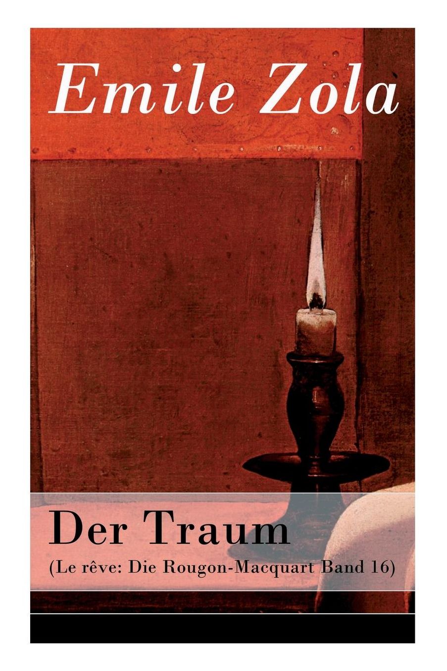 Der Traum (Le Rï¿½ve: Die Rougon-Macquart Band 16) - Vollstï¿½ndige Deutsche Ausgabe