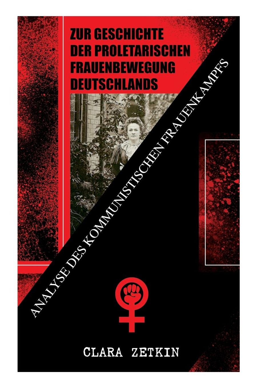 Zur Geschichte Der Proletarischen Frauenbewegung Deutschlands: Analyse Des Kommunistischen Frauenkampfs