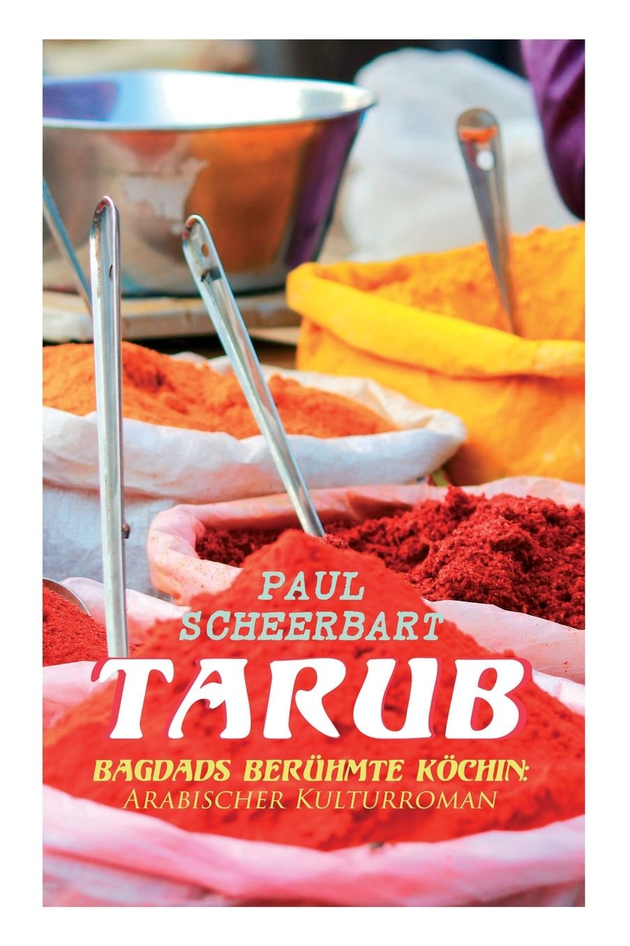 Tarub - Bagdads Berï¿½hmte Kï¿½chin: Arabischer Kulturroman