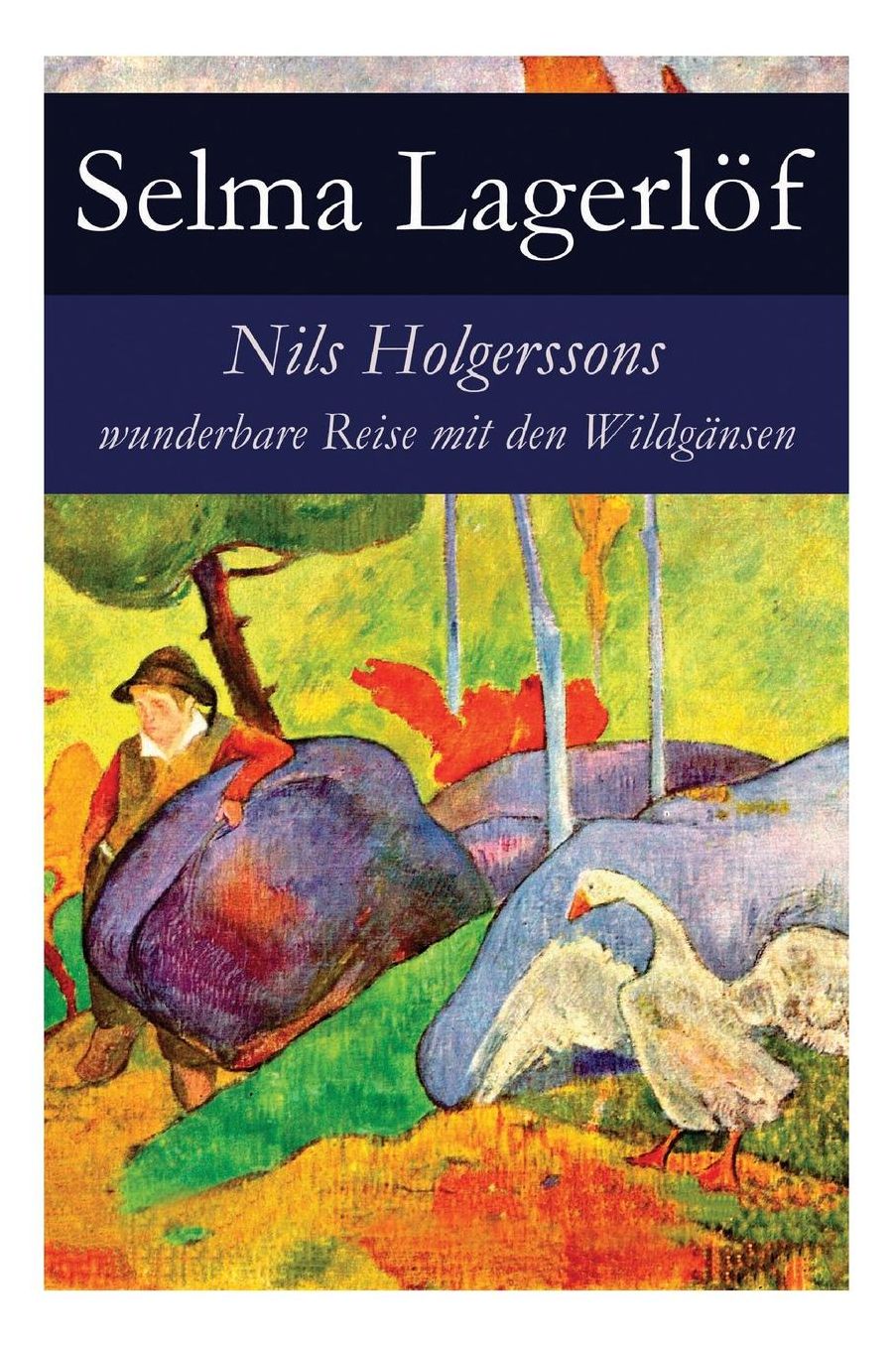 Nils Holgerssons Wunderbare Reise Mit Den Wildgï¿½nsen - Vollstï¿½ndige Deutsche Ausgabe
