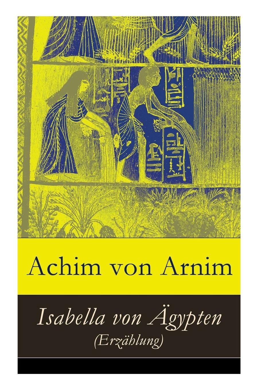 Isabella Von ï¿½gypten (Erzï¿½hlung) - Vollstï¿½ndige Ausgabe