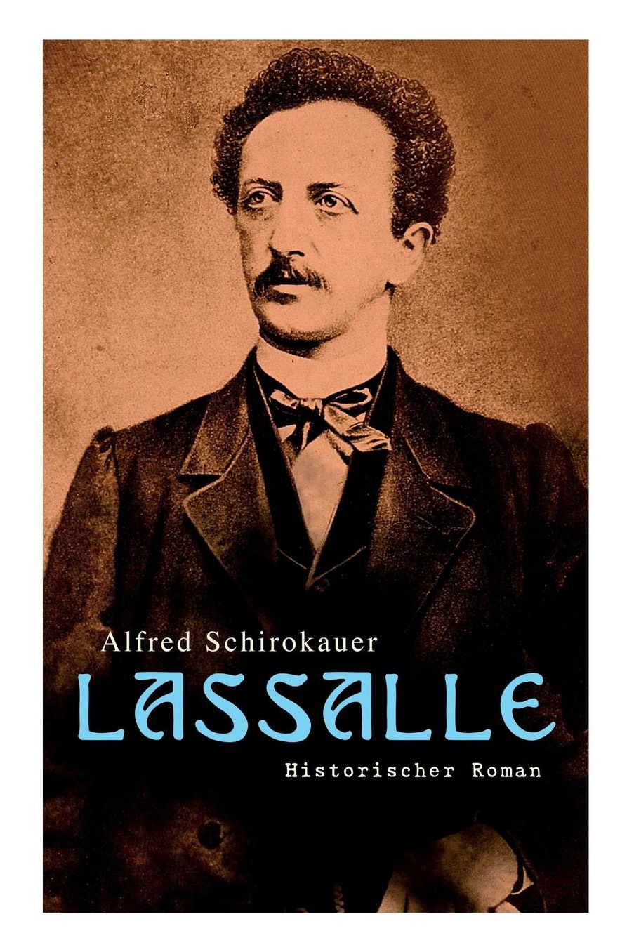 Lassalle: Historischer Roman: Ein Leben Fï¿½r Freiheit Und Liebe