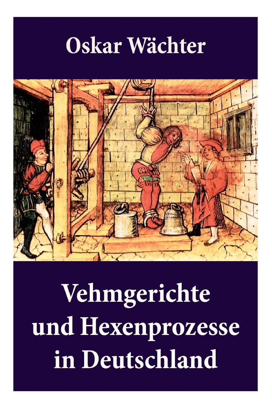 Vehmgerichte Und Hexenprozesse in Deutschland