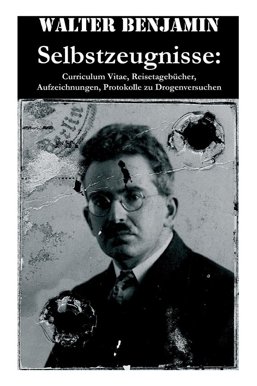 Selbstzeugnisse: Curriculum Vitae, Reisetagebï¿½cher, Aufzeichnungen, Protokolle Zu Drogenversuchen