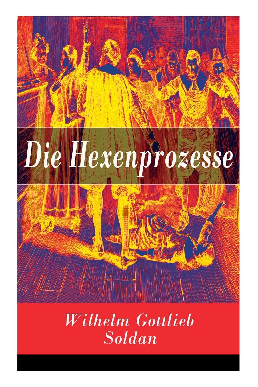 Die Hexenprozesse - Vollstï¿½ndige Ausgabe - Band 1&2