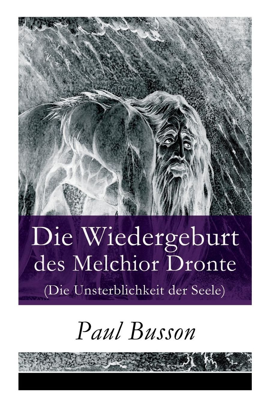 Die Wiedergeburt Des Melchior Dronte (Die Unsterblichkeit Der Seele) - Vollstï¿½ndige Ausgabe