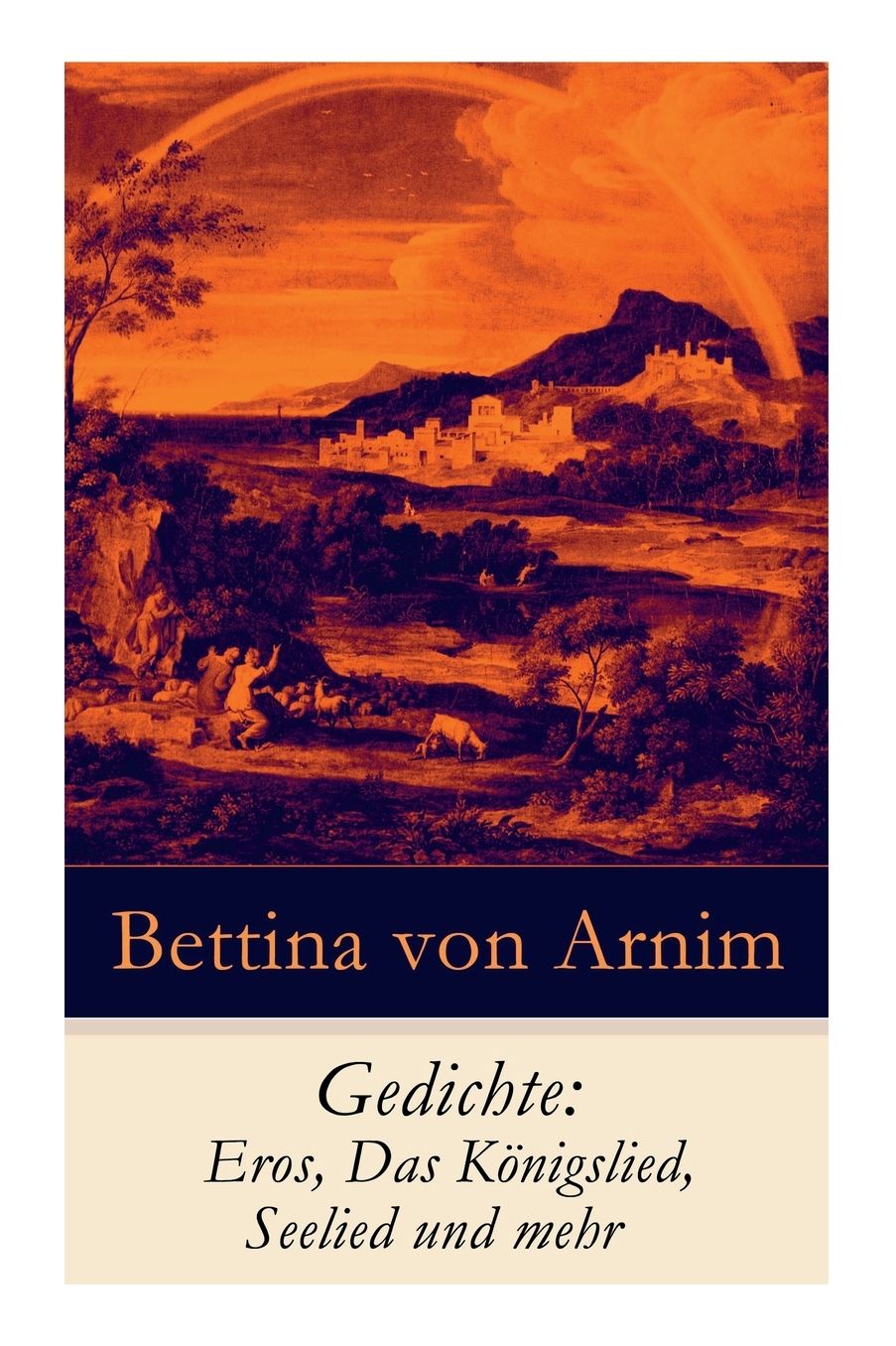 Gedichte: Eros, Das Kï¿½nigslied, Seelied Und Mehr