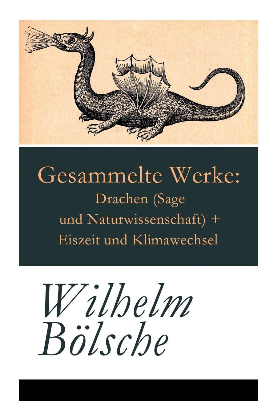Gesammelte Werke: Drachen (Sage Und Naturwissenschaft) + Eiszeit Und Klimawechsel