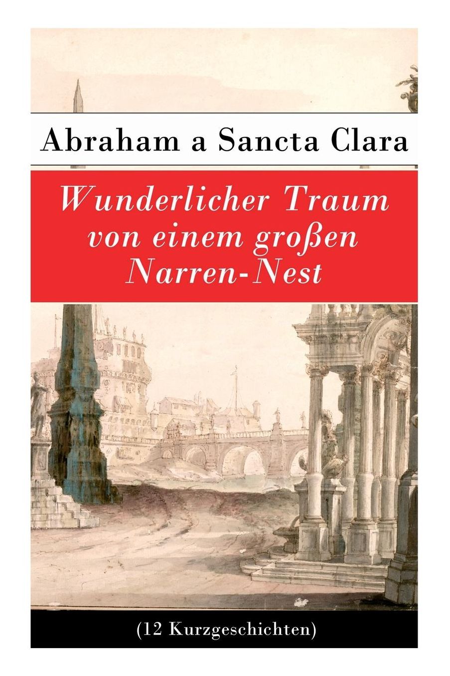 Wunderlicher Traum Von Einem Groï¿½en Narren-Nest (12 Kurzgeschichten)