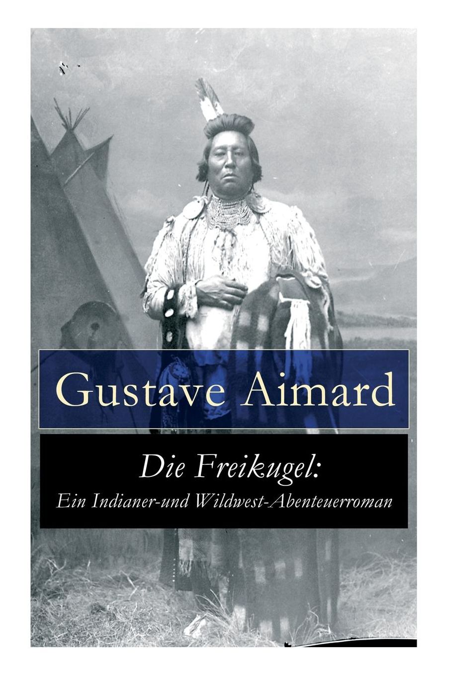 Die Freikugel: Ein Indianer-Und Wildwest-Abenteuerroman