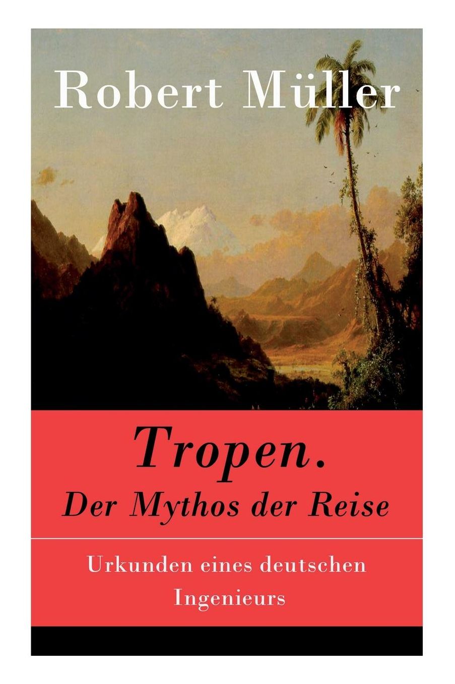 Tropen. Der Mythos Der Reise - Vollstï¿½ndige Ausgabe